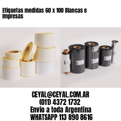 Etiquetas medidas 60 x 100 Blancas e Impresas