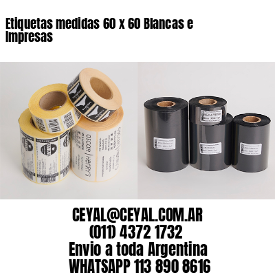 Etiquetas medidas 60 x 60 Blancas e Impresas