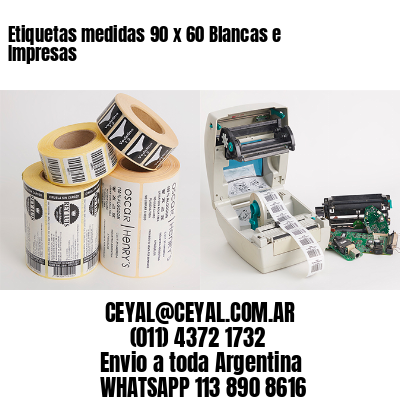 Etiquetas medidas 90 x 60 Blancas e Impresas