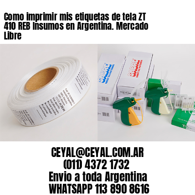 Como imprimir mis etiquetas de tela ZT 410 REB Insumos en Argentina. Mercado Libre