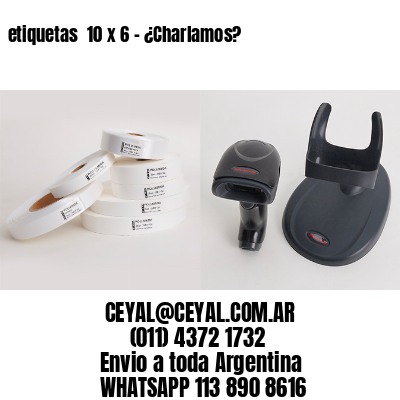 etiquetas  10 x 6 – ¿Charlamos?