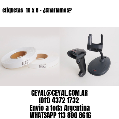 etiquetas  10 x 8 – ¿Charlamos?