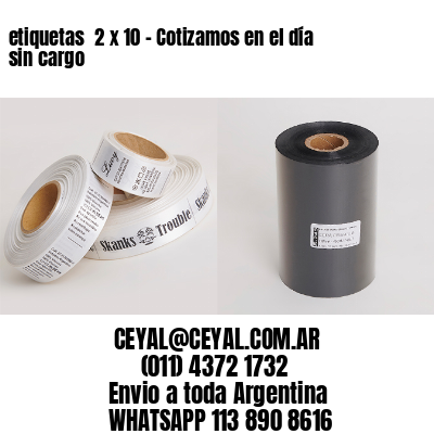 etiquetas  2 x 10 – Cotizamos en el día sin cargo