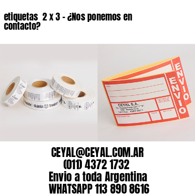 etiquetas  2 x 3 – ¿Nos ponemos en contacto?