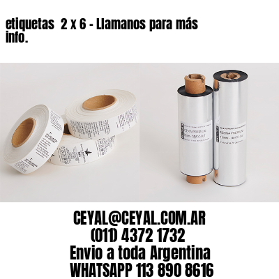 etiquetas  2 x 6 – Llamanos para más info.