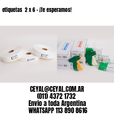 etiquetas  2 x 6 – ¡Te esperamos!