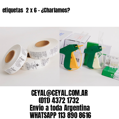 etiquetas  2 x 6 – ¿Charlamos?