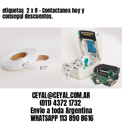 etiquetas  2 x 8 – Contactanos hoy y conseguí descuentos.