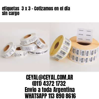 etiquetas  3 x 3 – Cotizamos en el día sin cargo