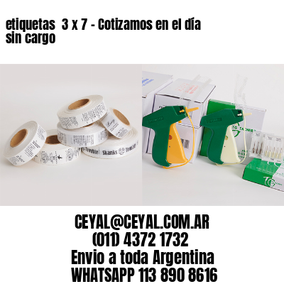 etiquetas  3 x 7 – Cotizamos en el día sin cargo