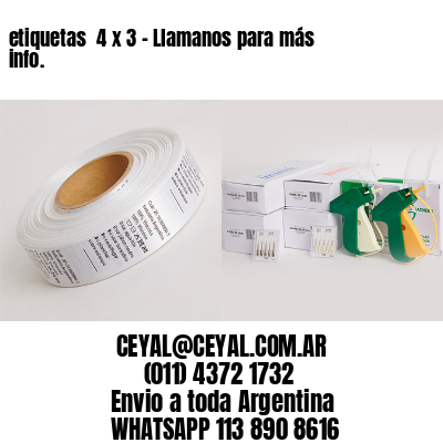 etiquetas  4 x 3 – Llamanos para más info.