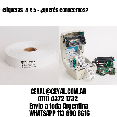 etiquetas  4 x 5 – ¿Querés conocernos?