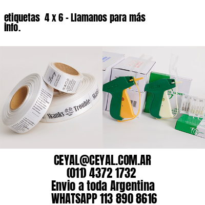 etiquetas  4 x 6 – Llamanos para más info.