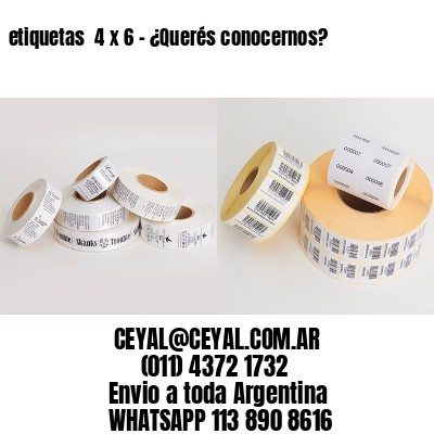 etiquetas  4 x 6 – ¿Querés conocernos?