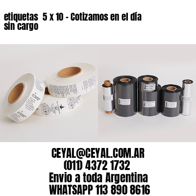 etiquetas  5 x 10 – Cotizamos en el día sin cargo