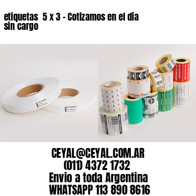 etiquetas  5 x 3 – Cotizamos en el día sin cargo