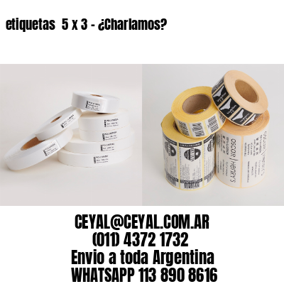 etiquetas  5 x 3 – ¿Charlamos?