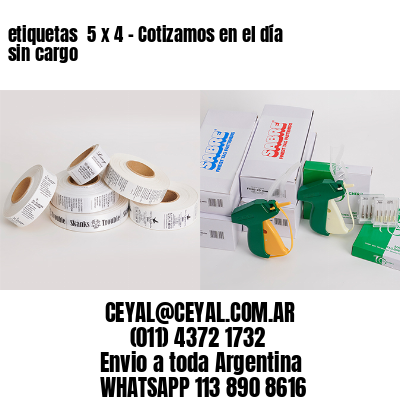 etiquetas  5 x 4 – Cotizamos en el día sin cargo