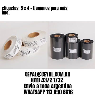 etiquetas  5 x 4 – Llamanos para más info.