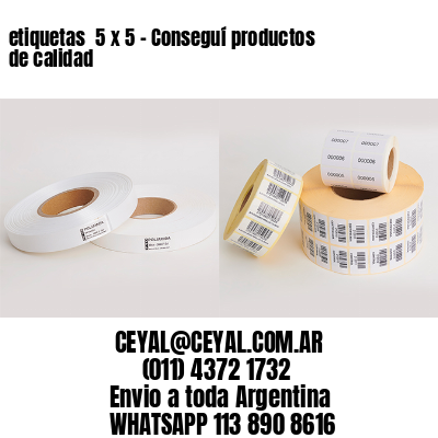 etiquetas  5 x 5 – Conseguí productos de calidad
