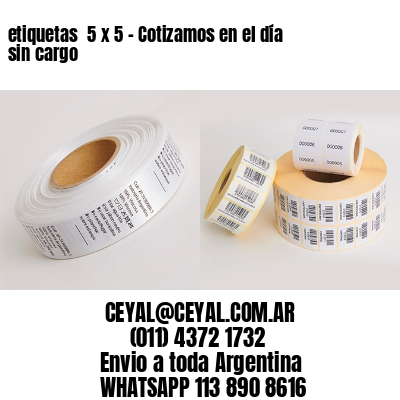 etiquetas  5 x 5 – Cotizamos en el día sin cargo