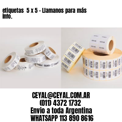 etiquetas  5 x 5 – Llamanos para más info.