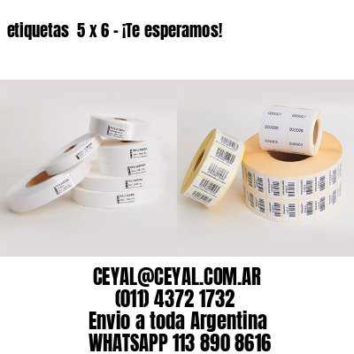 etiquetas  5 x 6 – ¡Te esperamos!