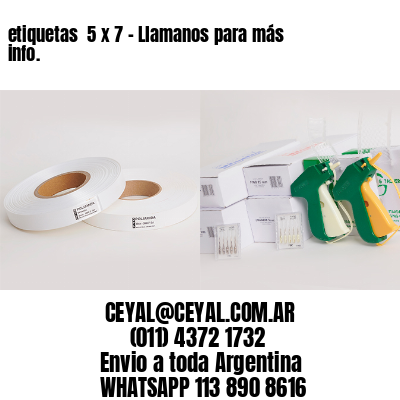 etiquetas  5 x 7 – Llamanos para más info.