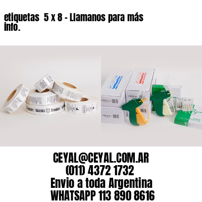 etiquetas  5 x 8 – Llamanos para más info.