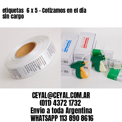 etiquetas  6 x 5 – Cotizamos en el día sin cargo