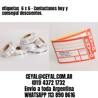 etiquetas  6 x 6 – Contactanos hoy y conseguí descuentos.