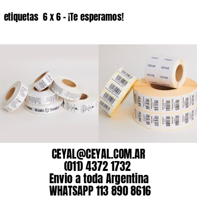 etiquetas  6 x 6 – ¡Te esperamos!