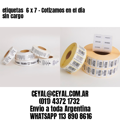 etiquetas  6 x 7 – Cotizamos en el día sin cargo