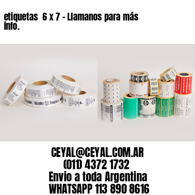 etiquetas  6 x 7 – Llamanos para más info.