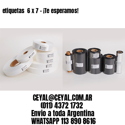 etiquetas  6 x 7 – ¡Te esperamos!