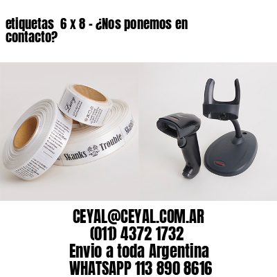 etiquetas  6 x 8 – ¿Nos ponemos en contacto?