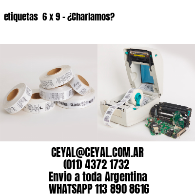 etiquetas  6 x 9 – ¿Charlamos?