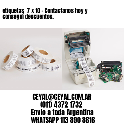 etiquetas  7 x 10 – Contactanos hoy y conseguí descuentos.