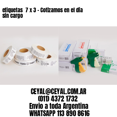 etiquetas  7 x 3 – Cotizamos en el día sin cargo