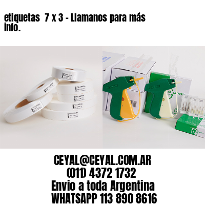 etiquetas  7 x 3 – Llamanos para más info.