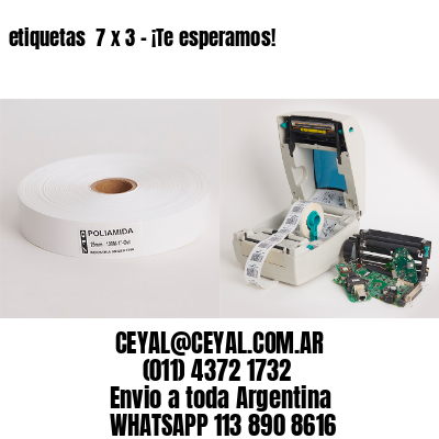 etiquetas  7 x 3 – ¡Te esperamos!