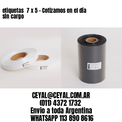 etiquetas  7 x 5 – Cotizamos en el día sin cargo