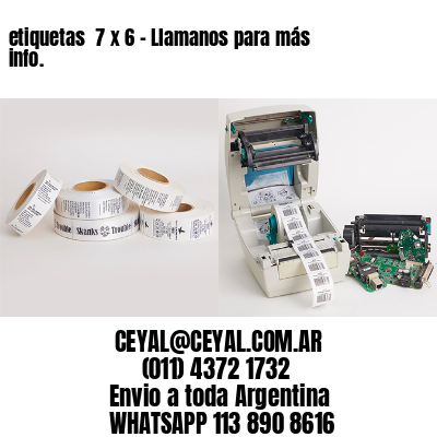 etiquetas  7 x 6 – Llamanos para más info.