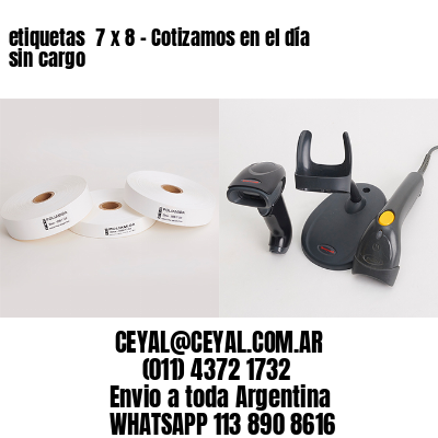 etiquetas  7 x 8 – Cotizamos en el día sin cargo