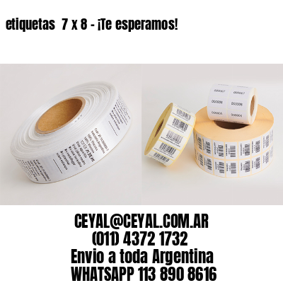 etiquetas  7 x 8 – ¡Te esperamos!