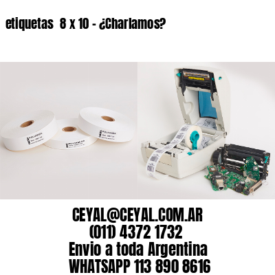 etiquetas  8 x 10 - ¿Charlamos?