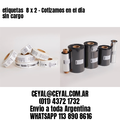 etiquetas  8 x 2 – Cotizamos en el día sin cargo