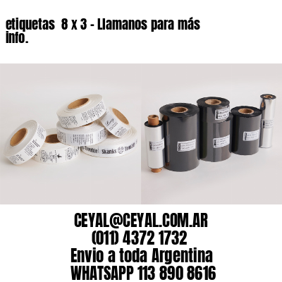 etiquetas  8 x 3 – Llamanos para más info.