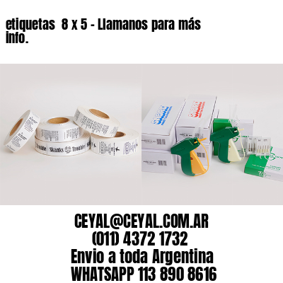 etiquetas  8 x 5 – Llamanos para más info.