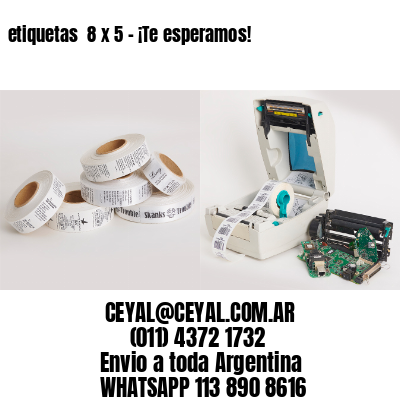 etiquetas  8 x 5 – ¡Te esperamos!